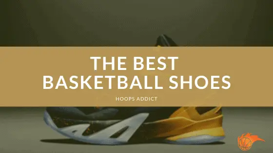 The 6 Best Basketball Shoes [Updated for 2023] | Hoops Addict