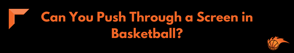 Can You Push Through a Screen in Basketball