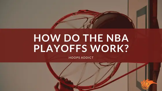 How Do the NBA Playoffs Work? | Hoops Addict