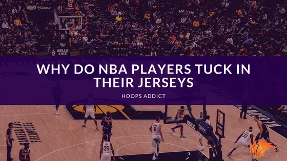 Why do NBA players have to tuck in their jerseys? What happens if