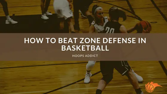 How To Beat Zone Defense In Basketball Hoops Addict