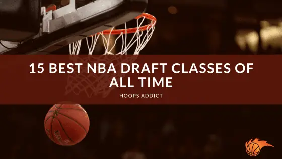 15 Best NBA Draft Classes of All Time | Hoops Addict